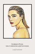 Florence Pugh: Life, Curiosities and Successes: The official tribute to the world-famous British actress