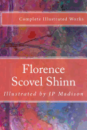 Florence Scovel Shinn: Complete Works Illustrated