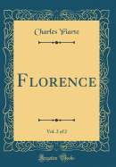 Florence, Vol. 2 of 2 (Classic Reprint)