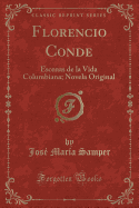 Florencio Conde: Escenas de la Vida Columbiana; Novela Original (Classic Reprint)