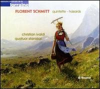 Florent Schmitt: Piano Quintet; Hasards - Christian Ivaldi (piano); Quatuor Stanislas