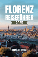 Florenz Reisef?hrer: Entdecken Sie die verborgenen Sch?tze von Florenz