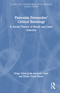 Florestan Fernandes' Critical Sociology: A Social Theory of Brazil and Latin America