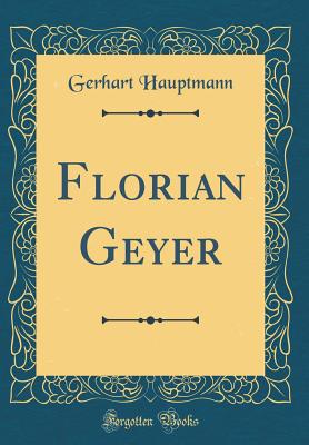 Florian Geyer (Classic Reprint) - Hauptmann, Gerhart