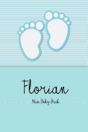 Florian - Mein Baby-Buch: Personalisiertes Baby Buch F?r Florian, ALS Elternbuch Oder Tagebuch, F?r Text, Bilder, Zeichnungen, Photos, ...
