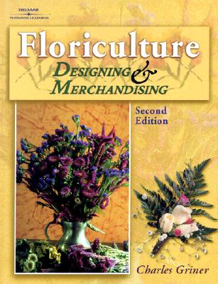 Floriculture: Designing and Merchandising - Griner, Dr Charles P