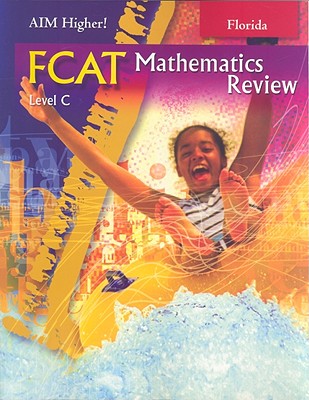 Florida Aim Higher!: FCAT Mathematics Review, Level C - Castro, Diane Perkins, and Roop-Kharasch, Mark