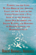 Florida and the Game Water-Birds of the Atlantic Coast and the Lakes of the United States with a Full Account of the Sporting Along Our Seashores and Inland Waters, and Remarks on Breech-Loaders and Hammerless Guns