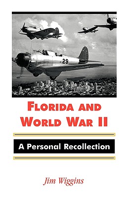 Florida and World War II: A Personal Recollection - Wiggins, Jim