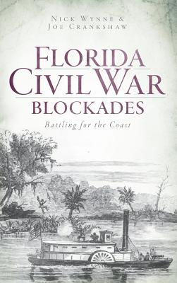 Florida Civil War Blockades: Battling for the Coast - Wynne, Nick, and Crankshaw, Joe