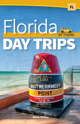 Florida Day Trips by Theme - Miller, Mike