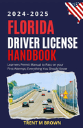 Florida Driver License Handbook 2024-2025: Learners Permit Manual to Pass on your First Attempt; Everything You Should Know