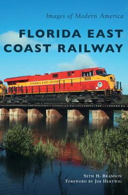 Florida East Coast Railway - Bramson, Seth H, and Hertwig, Jim (Foreword by)