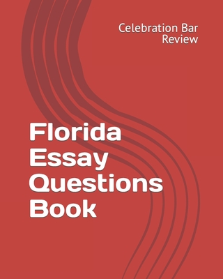 Florida Essay Questions Book - Celebration Bar Review, LLC