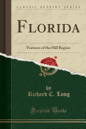 Florida: Features of the Hill Region (Classic Reprint)