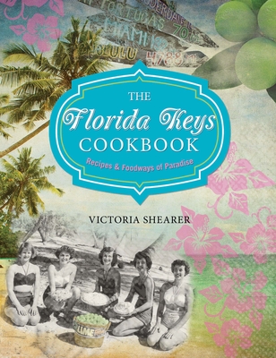 Florida Keys Cookbook: Recipes & Foodways of Paradise - Shearer, Victoria