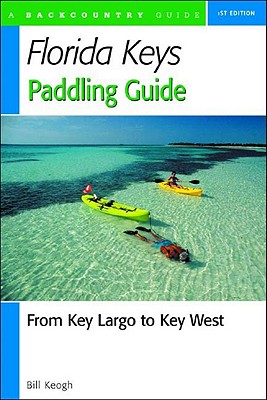 Florida Keys Paddling Guide: From Key Largo to Key West - Keogh, Bill