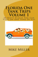 Florida One Tank Trips Volume 1: 50 Nifty Places You Can Visit on One Tank of Gas