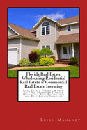 Florida Real Estate Wholesaling Residential Real Estate & Commercial Real Estate Investing: Real Estate Finance & How to Find Homes In Florida Wholesale Real Estate for the Real Estate Investor