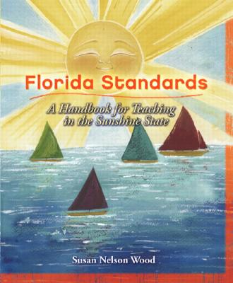 Florida Standards: A Handbook for Teaching in the Sunshine State - Wood, Susan Nelson