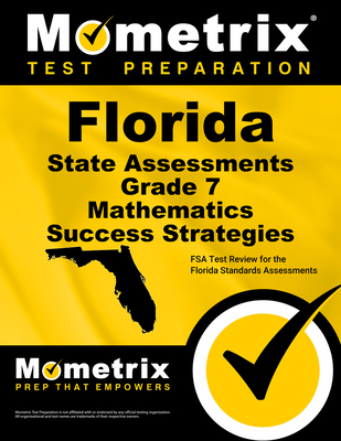 Florida State Assessments Grade 7 Mathematics Success Strategies Study Guide: FSA Test Review for the Florida Standards Assessments - Mometrix Math Assessment Test Team (Editor)