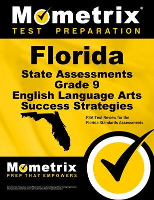 Florida State Assessments Grade 9 English Language Arts Success Strategies Study Guide: FSA Test Review for the Florida Standards Assessments - Mometrix High School English Test Team (Editor)