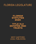 Florida Statutes 2020 Title XLII Estates and Trusts: West Hartford Legal Publishing