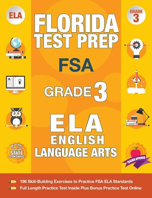Florida Test Prep FSA Grade 3 English: FSA Reading Grade 3, FSA Practice Test Book Grade 3 Reading, Florida Test Prep English Language Arts Grade 3, 3rd Grade Book Florida - Fsa Test Prep Team