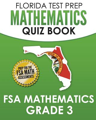 FLORIDA TEST PREP Mathematics Quiz Book FSA Mathematics Grade 3: Preparation for the FSA Math Tests - Hawas, F
