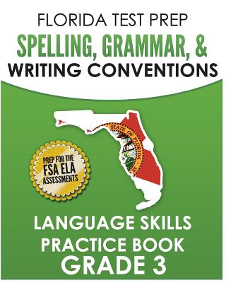 FLORIDA TEST PREP Spelling, Grammar, & Writing Conventions Grade 3: Language Skills Practice Book - Hawas, F