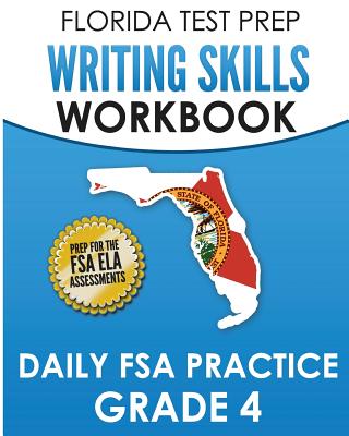 FLORIDA TEST PREP Writing Skills Workbook Daily FSA Practice Grade 4: Preparation for the Florida Standards Assessments (FSA) - Hawas, F