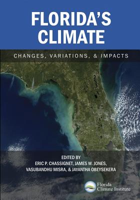 Florida's Climate: Changes, Variations, & Impacts - Chassignet, Eric P (Editor), and Jones, James W (Editor), and Misra, Vasubandhu (Editor)