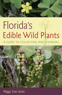 Florida's Edible Wild Plants: A Guide to Collecting and Cooking - Lantz, Peggy Sias