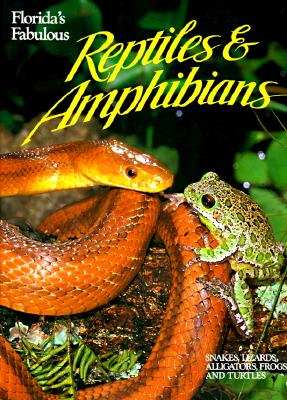 Florida's Fabulous Reptiles and Amphibians: Snakes, Lizards, Alligators, Frogs, and Turtles - Williams, Winston, and Carmichael, Pete, and Carmichael, Peter