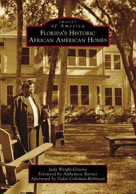 Florida's Historic African American Homes - Wright-Greene, Jada, and Barnes, Althemese (Foreword by), and Coleman-Robinson, Vedet (Afterword by)