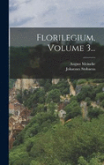 Florilegium, Volume 3...