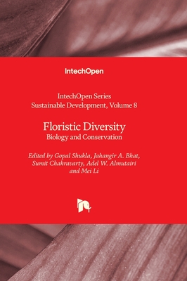 Floristic Diversity: Biology and Conservation - Shukla, Gopal (Editor), and Bhat, Jahangir A. (Editor), and Chakravarty, Sumit (Editor)