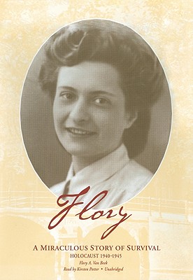 Flory: A Miraculous Story of Survival: Holocaust 1940-1945 - Van Beek, Flory A, and Potter, Kirsten (Read by)