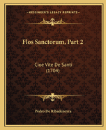 Flos Sanctorum, Part 2: Cioe Vite de Santi (1704)