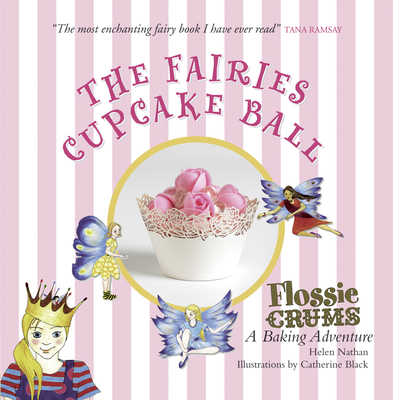 Flossie Crums and the Fairies' Cupcake Ball: A Flossie Crums Baking Adventure - Nathan, Helen