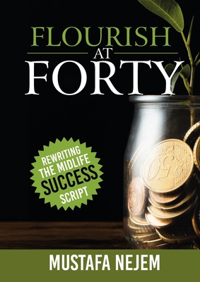 Flourish at Forty: Rewriting the Midlife Success Script - Nejem, Mustafa