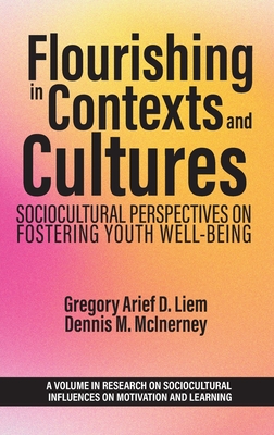 Flourishing in Contexts and Cultures: Sociocultural Perspectives on Fostering Youth Well-Being - Liem, Gregory Arief D (Editor), and McInerney, Dennis M (Editor)