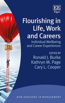 Flourishing in Life, Work and Careers: Individual Wellbeing and Career Experiences - Burke, Ronald J. (Editor), and Page, Kathryn M. (Editor), and Cooper, Cary (Editor)