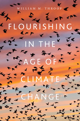 Flourishing in the Age of Climate Change - Throop, William M