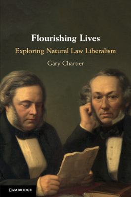 Flourishing Lives: Exploring Natural Law Liberalism - Chartier, Gary