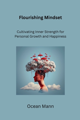 Flourishing Mindset: Cultivating Inner Strength for Personal Growth and Happiness - Mann, Ocean