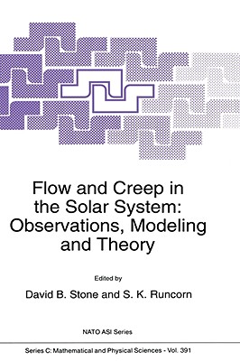 Flow and Creep in the Solar System: Observations, Modeling and Theory - Stone, David B (Editor), and Runcorn, S K (Editor)