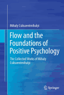 Flow and the Foundations of Positive Psychology: The Collected Works of Mihaly Csikszentmihalyi