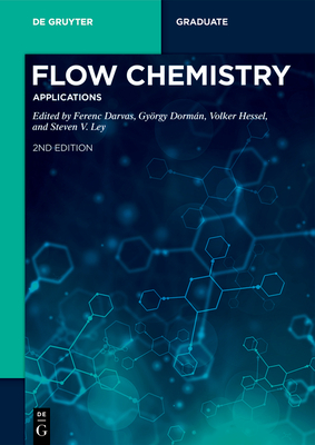 Flow Chemistry - Applications - Darvas, Ferenc (Contributions by), and Dormn, Gyrgy (Editor), and Hessel, Volker (Contributions by)