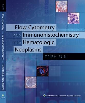 Flow Cytometry and Immunohistochemistry for Hematologic Neoplasms - Sun, Tsieh, MD